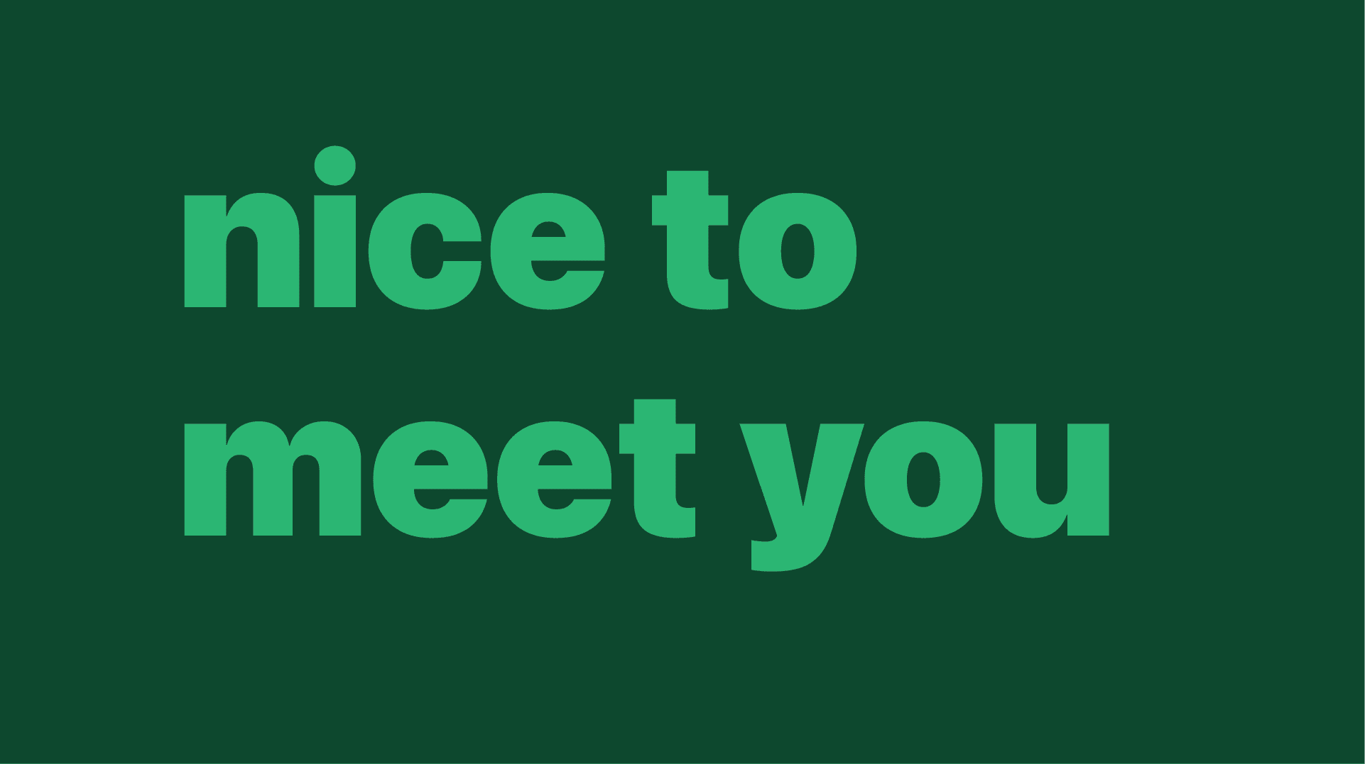 Nice To Meet You - Emerald Green